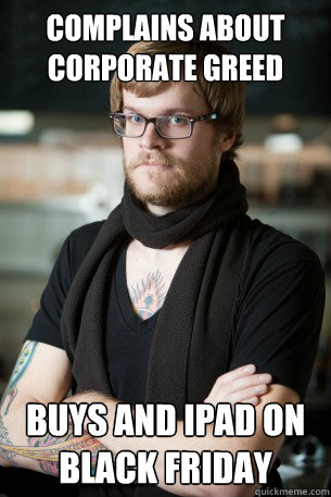 Complains about corporate greed buys and iPad on black friday  Hipster Barista