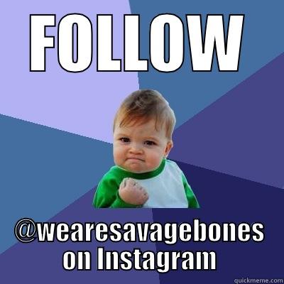 FOLLOW @WEARESAVAGEBONES ON INSTAGRAM Success Kid