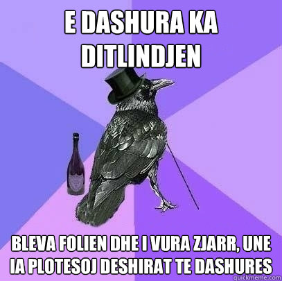 e dashura ka ditlindjen bleva folien dhe i vura zjarr, une ia plotesoj deshirat te dashures  Rich Raven