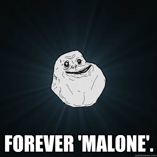  Forever 'Malone'.   Forever Alone