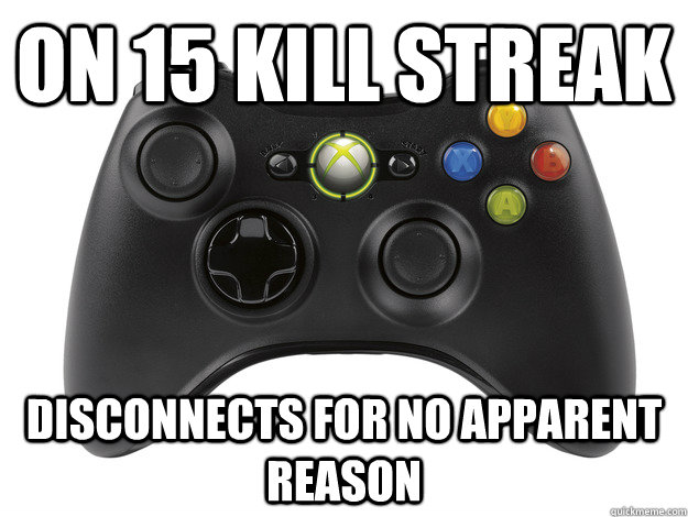 On 15 kill streak  Disconnects for no apparent reason - On 15 kill streak  Disconnects for no apparent reason  Misc