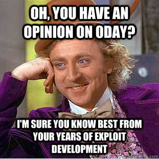 Oh, you have an opinion on 0day? I'm sure you know best from your years of exploit development - Oh, you have an opinion on 0day? I'm sure you know best from your years of exploit development  Condescending Wonka