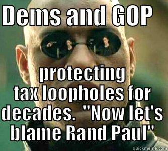 DEMS AND GOP    PROTECTING TAX LOOPHOLES FOR DECADES.  