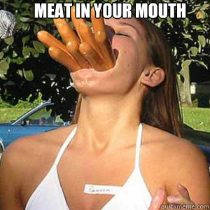 MEAT IN YOUR MOUTH    Hot dogs