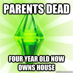 Parents dead Four year old now owns house  sims logic