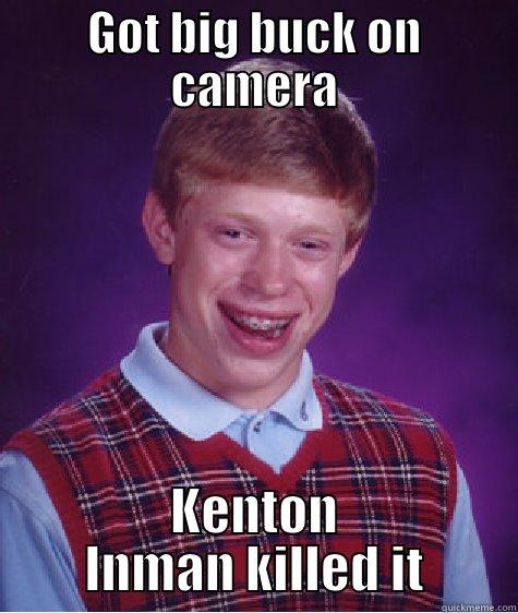 GOT BIG BUCK ON CAMERA KENTON INMAN KILLED IT Bad Luck Brian