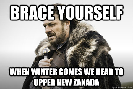 Brace yourself When winter comes we head to upper new zanada  Bday game of thrones