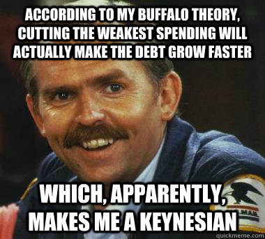 According to my Buffalo Theory, cutting the weakest spending will actually make the debt grow faster   Which, apparently, makes me a Keynesian  Fiscal Cliff Clavin