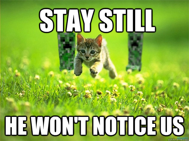 Stay still he won't notice us - Stay still he won't notice us  Minecraft Creeper FAIL