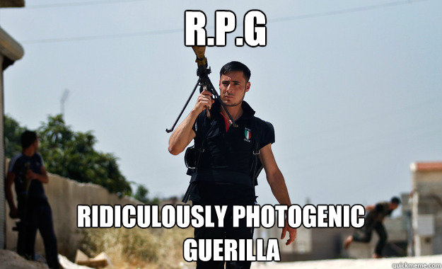  R.p.g ridiculously photogenic 
      guerilla -  R.p.g ridiculously photogenic 
      guerilla  Ridiculously Photogenic Syrian Soldier