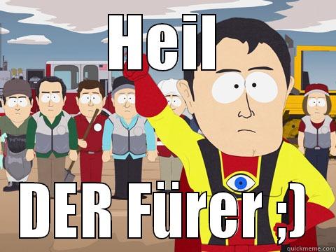 HEIL DER FÜRER ;) Captain Hindsight