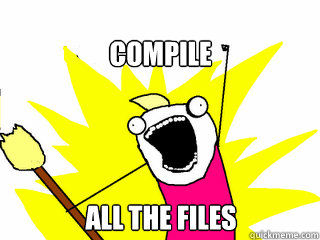 Compile All the files  All The Things