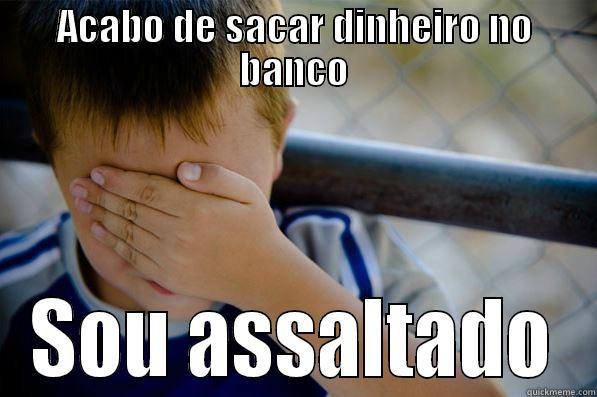 ACABO DE SACAR DINHEIRO NO BANCO SOU ASSALTADO Confession kid