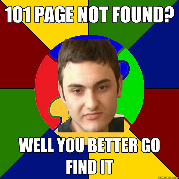 101 page not found? well you better go find it  Autistic Kid