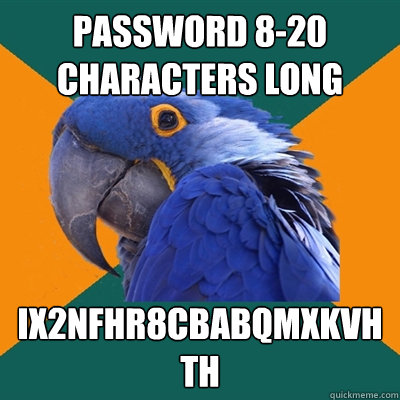 Password 8-20 characters long ix2nfhr8cbabqmxkvhth  Paranoid Parrot