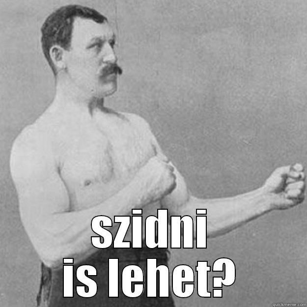  SZIDNI IS LEHET? overly manly man