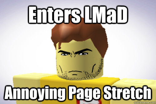 Enters LMaD Annoying Page Stretch  WTF ROBLOX