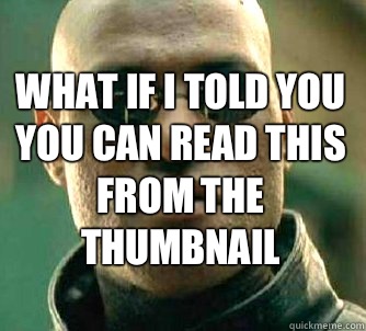 




what if i told you
You can read this
from the thumbnail   Matrix Morpheus