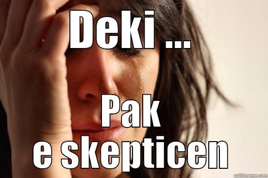 DEKI ... PAK E SKEPTICEN First World Problems