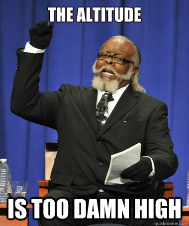 the altitude is too damn high  The Rent Is Too Damn High