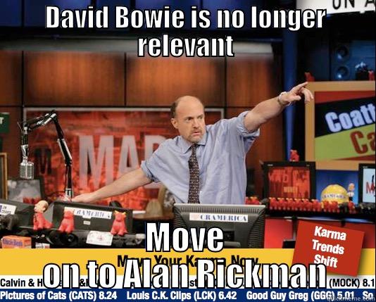 DAVID BOWIE IS NO LONGER RELEVANT MOVE ON TO ALAN RICKMAN Mad Karma with Jim Cramer