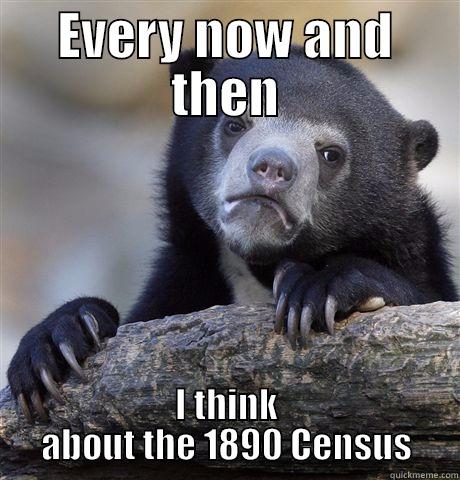1890 Census - EVERY NOW AND THEN I THINK ABOUT THE 1890 CENSUS Confession Bear