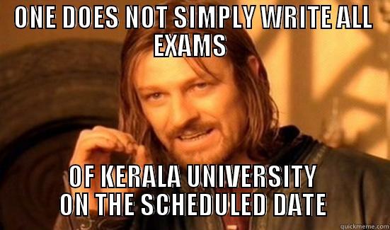 ONE DOES NOT SIMPLY WRITE ALL EXAMS  OF KERALA UNIVERSITY ON THE SCHEDULED DATE Boromir