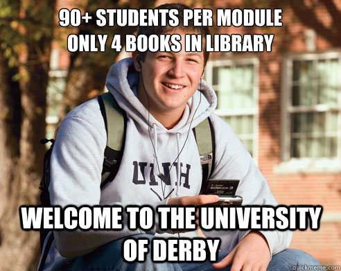 90+ students per module
only 4 books in library Welcome to the university of derby  College Freshman