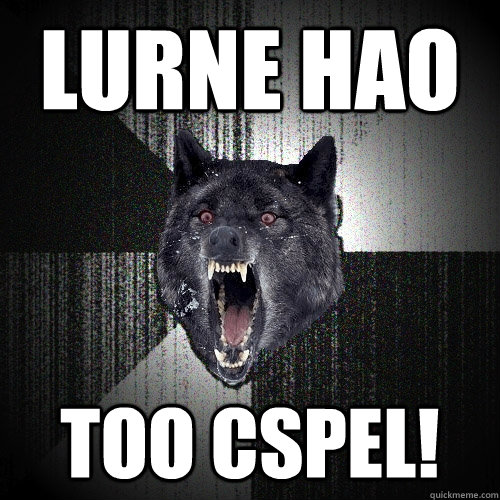 LURNE HAO TOO CSPEL!  Insanity Wolf