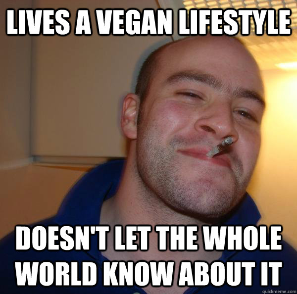 lives a vegan lifestyle doesn't let the whole world know about it - lives a vegan lifestyle doesn't let the whole world know about it  Misc