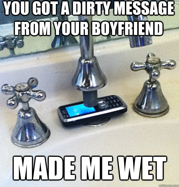 you got a dirty message from your boyfriend made me wet  