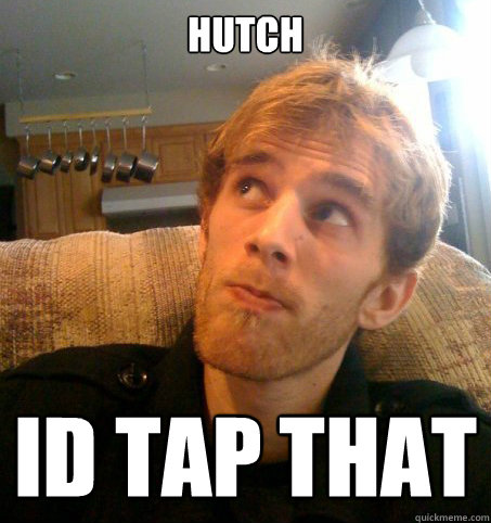 hutch id tap that  Honest Hutch
