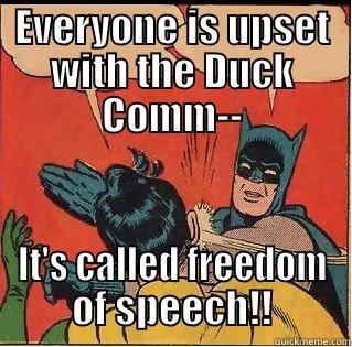 EVERYONE IS UPSET WITH THE DUCK COMM-- IT'S CALLED FREEDOM OF SPEECH!! Slappin Batman