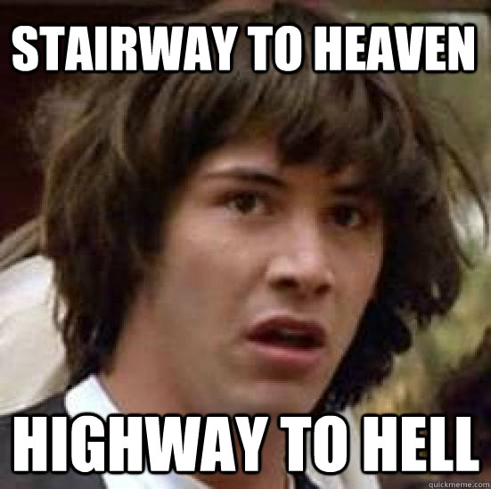 Stairway to heaven Highway to hell - Stairway to heaven Highway to hell  conspiracy keanu