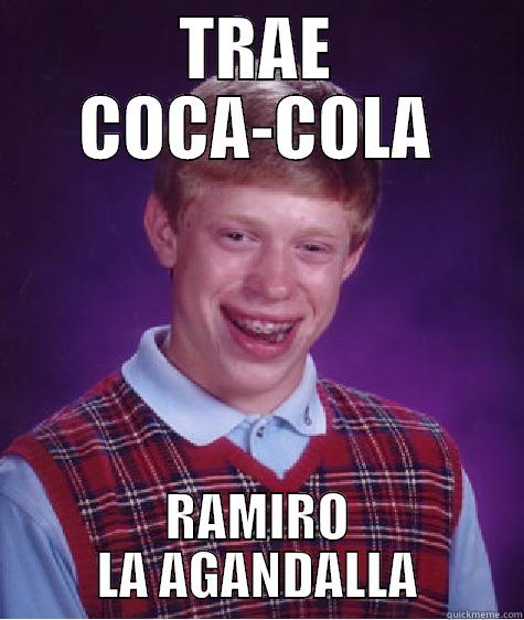 TRAE COCA-COLA RAMIRO LA AGANDALLA Bad Luck Brian