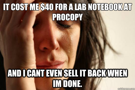 It cost me $40 for a lab notebook at procopy And I cant even sell it back when im done.  First World Problems