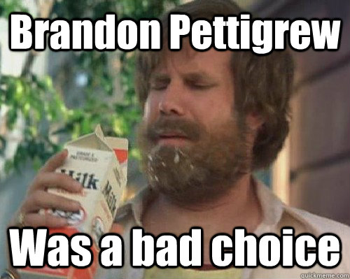 Brandon Pettigrew Was a bad choice  Anchorman Milk