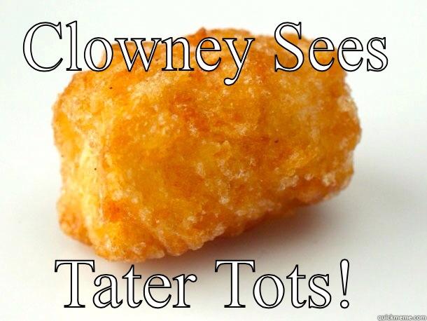 CLOWNEY SEES TATER TOTS! Misc