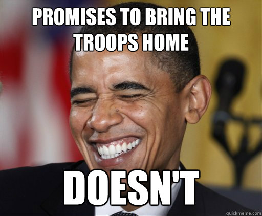 Promises to bring the troops home Doesn't - Promises to bring the troops home Doesn't  Presidential Troll Face