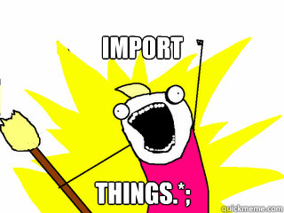 import things.*;  All The Things