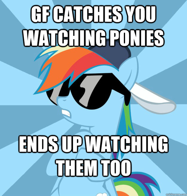 GF catches you watching ponies Ends up watching them too  Socially Awesome Brony