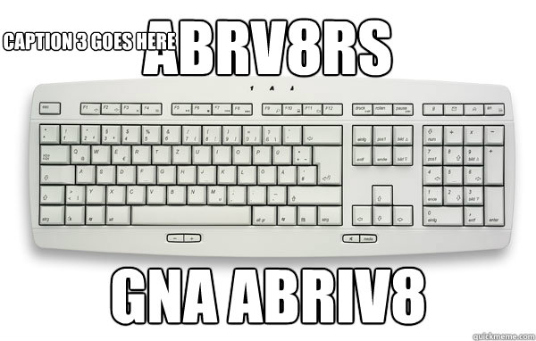 ABRV8RS GNA ABRIV8 Caption 3 goes here - ABRV8RS GNA ABRIV8 Caption 3 goes here  Meme