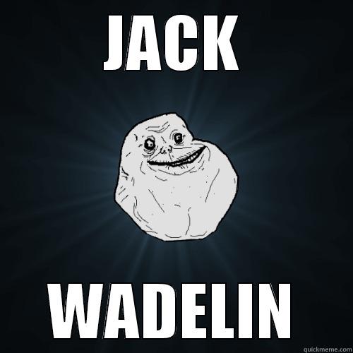JACK WADELIN Forever Alone