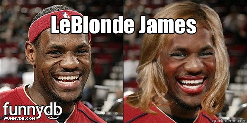 LeBlonde James  LeBron James before and after the wig and make up on