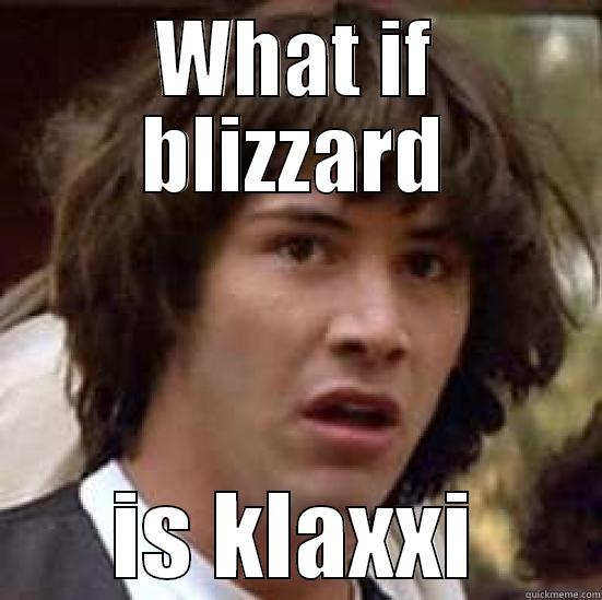 WHAT IF BLIZZARD IS KLAXXI conspiracy keanu