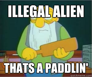 illegal alien thats a paddlin'  Paddlin Jasper