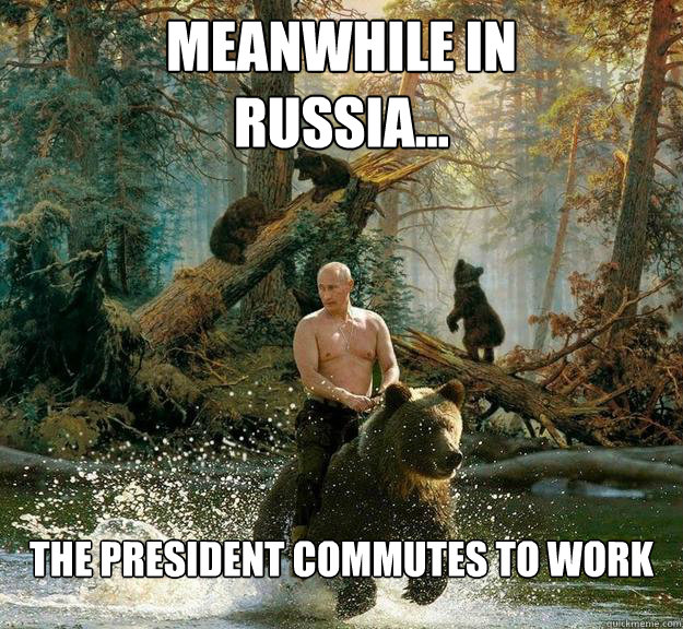 Meanwhile in
Russia... The president commutes to work  