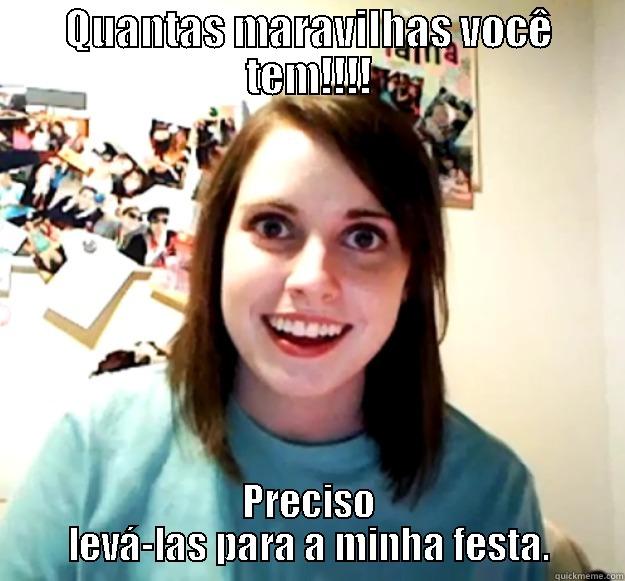 Só tenho olhos para estas coisas. - QUANTAS MARAVILHAS VOCÊ TEM!!!! PRECISO LEVÁ-LAS PARA A MINHA FESTA. Overly Attached Girlfriend