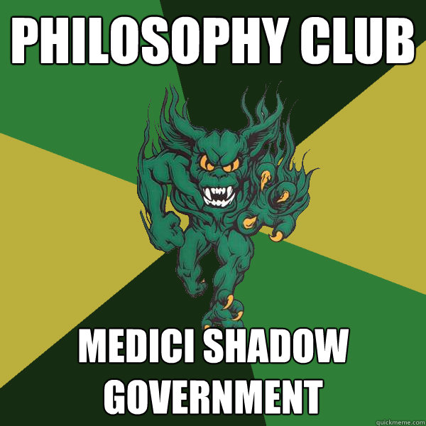 philosophy club Medici Shadow Government  Green Terror