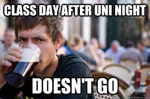Class day after uni night Doesn't go   Lazy College Senior